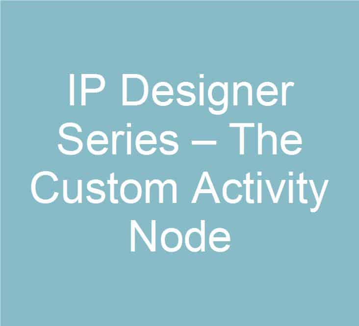 IP Designer Series – The Custom Activity Node