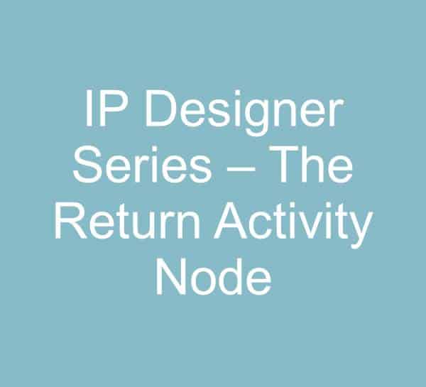 IP Designer Series – The Return Activity Node
