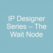IP Designer Series – The Wait Node