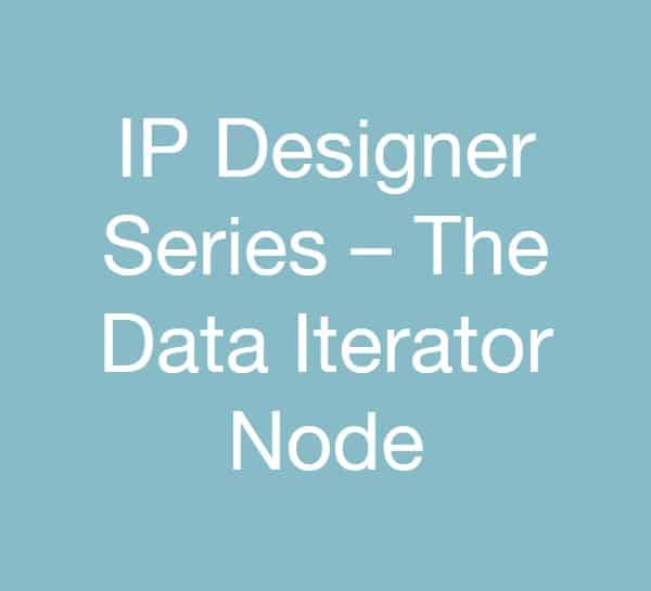 IP Designer Series – The Data Iterator Node