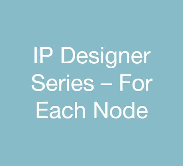 IP Designer Series – For Each Node